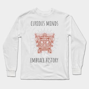 curious minds embrace history Long Sleeve T-Shirt